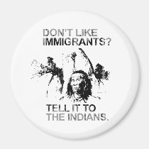 Don't like immigrants, tell it to the indians magnets