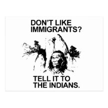 Don't like immigrants, tell it to the indians post card
