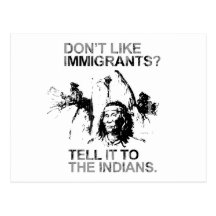 Don't like immigrants, tell it to the indians post card