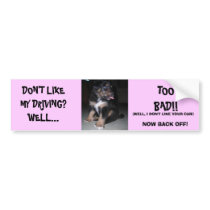 DON'T LIKE MY DRIVING?WELL...TOO BAD... bumper stickers