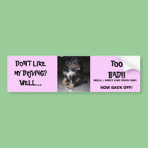 DON'T LIKE MY DRIVING?WELL...TOO BAD... bumper stickers