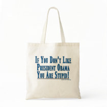 Don't Like Obama - You're Stupid bags by lunchpail Don't Like Obama - You're Stupid bags