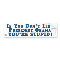 Don't Like Obama - You're Stupid bumper stickers by lunchpail Don't Like Obama - You're Stupid bumper stickers