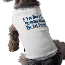 Don't Like Obama - You're Stupid pet clothing