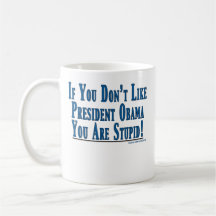 Don't Like Obama - You're Stupid Mug