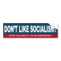 Don't like Socialism? Stop calling 911 Bumper Sticker