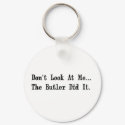 Don't Look at Me The Butler Did It. keychain