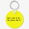 Don't Look at Me The Butler Did It. keychain
