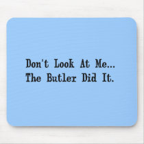 Don't Look at Me The Butler Did It. mousepads by eelkat Don't Look at Me The Butler Did It. mousepads