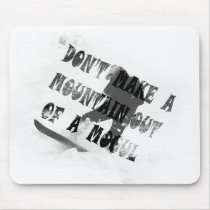 DON'T MAKE A MOUNTAIN OUT OF A MOGUL mousepads by Squealia DON'T MAKE A MOUNTAIN OUT OF A MOGUL mousepads