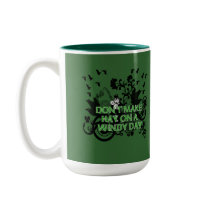 Don't Make Hay On a Windy Day mugs by IrishBlessings Don't Make Hay On a Windy Day mugs