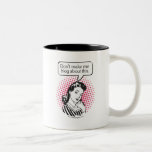 Don't Make Me Blog About This Mugs