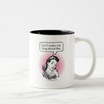 Don't Make Me Blog About This mugs