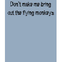 Don't make me bring out the flying monkeys t-shirts by bethany_austin Don't make me bring out the flying monkeys t-shirts