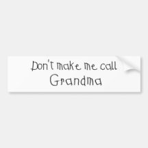 Dont make me call Grandma Bumper Sticker