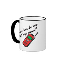 Don't Make Me Call My Aunt! Coffee Mugs