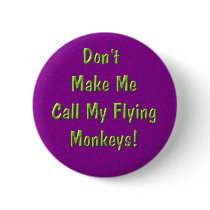 Don't Make Me Call My Flying Monkeys! buttons
