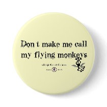 DON'T MAKE ME CALL MY FLYING MONKEYS PINBACK BUTTONS