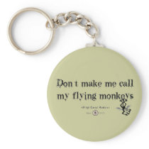 DON'T MAKE ME CALL MY FLYING MONKEYS KEY CHAIN