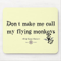 DON'T MAKE ME CALL MY FLYING MONKEYS MOUSEPAD