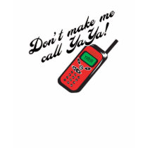Don't Make Me Call YaYa! t-shirts