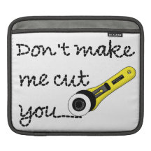 "Don't Make Me Cut You" Craft iPad Sleeve