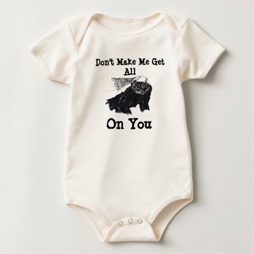 Don't Make Me Get All Honey Badger On You shirt