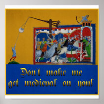 Don't Make Me Get Medieval On You Posters