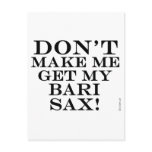 Dont Make Me Get My Bari Sax Postcard