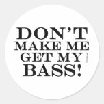 Dont Make Me Get My Bass Round Stickers