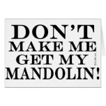 Dont Make Me Get My Mandolin Greeting Cards