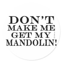 Dont Make Me Get My Mandolin Sticker
