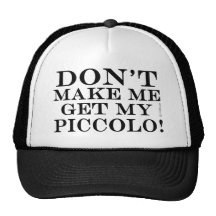 Dont Make Me Get My Piccolo Hats