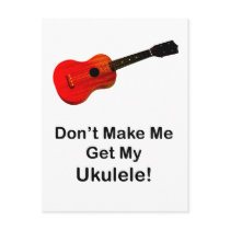 Don't make me get my Ukulele! Post Card