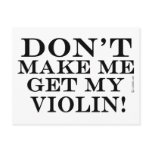 Dont Make Me Get My Violin Post Cards
