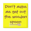 Don't make me get out the wooden spoon.. magnets by bonbon76 Don't make me get out the wooden spoon.. magnets