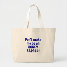Dont Make Me Go All Honey Badger Canvas Bag