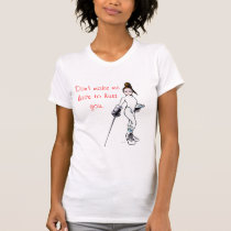  Don't make me have to hurt you. t-shirts
