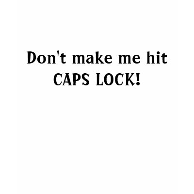 [Image: dont_make_me_hit_caps_lock_tshirt-p23520...8p_400.jpg]