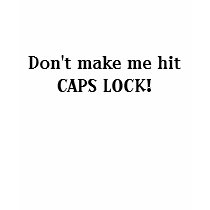 Don't make me hit CAPS LOCK! t-shirts by jme1116 Don't make me hit CAPS LOCK! t-shirts