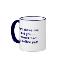 Don't make me hurt you...I haven't ... mugs by MamaTaz Don't make me hurt you...I haven't ... mugs