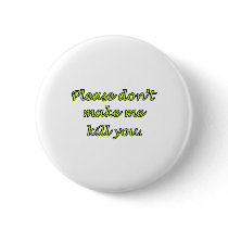 Don't Make Me Kill You buttons by FunnyStuffStore Don't Make Me Kill You buttons