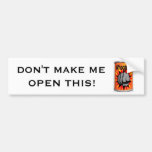 Don't make me open this (can of whoop ass) bumper stickers