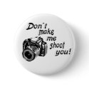 Don't Make Me Shoot You Button by lisanoel03 Don't Make Me Shoot You Button