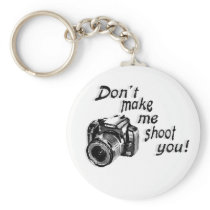 Don't Make Me Shoot You Key Chain