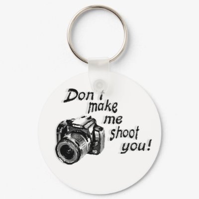 Don't Make Me Shoot You Key Chain by lisanoel03