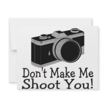Dont Make Me Shoot You Photography invitations by TeeZazzle Dont Make Me Shoot You Photography invitations
