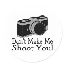 Dont Make Me Shoot You Photography stickers by TeeZazzle Dont Make Me Shoot You Photography stickers