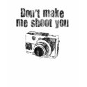 Don't Make Me Shoot You t-shirts
