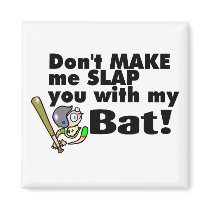 Don't Make Me Slap You With My Bat Baseball magnets